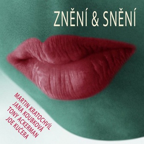 MARTIN KRATOCHVÍL, JANA KOUBKOVÁ, TONY ACKERMAN, JOE KUČERA: Znění a snění