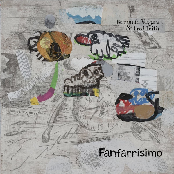 BENJAMÍN VERGARA + FRED FRITH: Fanfarrisimo