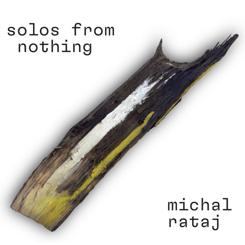 Michal Rataj: Solos From Nothing