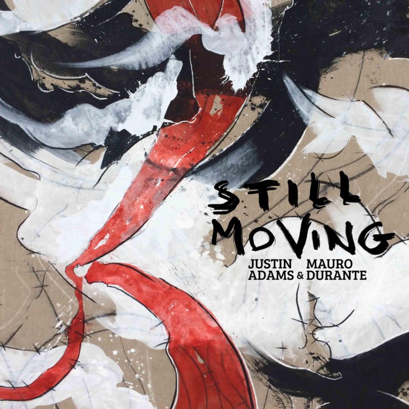 JUSTIN ADAMS & MAURO DURANTE: Still Moving