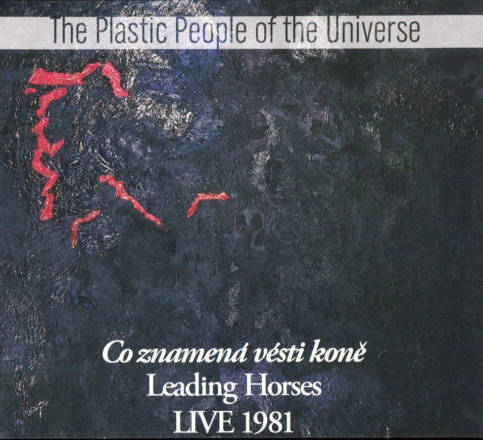 The Plastic People Of The Universe: Co znamená vésti koně * Live 1981